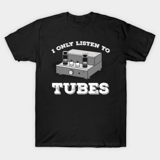 I Only listen to Tubes Vacuum Audio Music Sound Amp T-Shirt